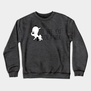 I'll Take You For A Walk Funny Dog Grumpy Pup product Crewneck Sweatshirt